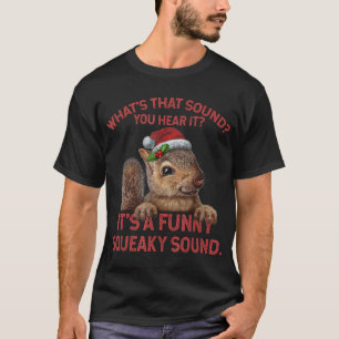 It'S A Squeaky Sound Christmas Squirrel  T-Shirt
