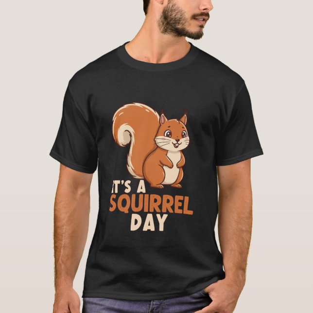 It's a Squirrel Day Funny Cute Squirrel Lover T-Shirt (Front)