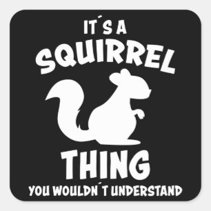 Its A Squirrel Thing Design Silhouette Saying Gift Square Sticker