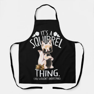 It's a Squirrel Thing Funny Animal Of The Forest Apron