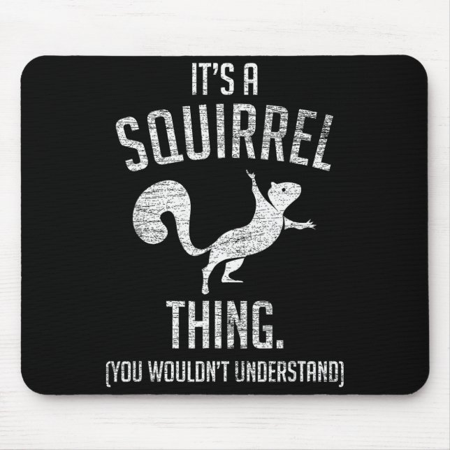 It's A Squirrel Thing - Funny Animal Of The Forest Mouse Mat (Front)