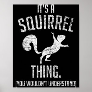 It's A Squirrel Thing - Funny Animal Of The Forest Poster