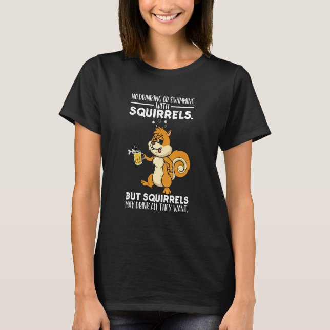 It's a Squirrel Thing No Drinking or Swimming Tips T-Shirt (Front)
