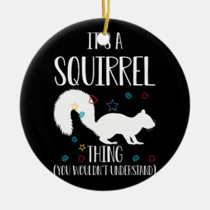 It's a Squirrel thing You Wouldn't Understand Ceramic Tree Decoration