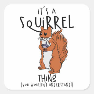 It's A Squirrel Thing (You Wouldn't Understand!) Square Sticker