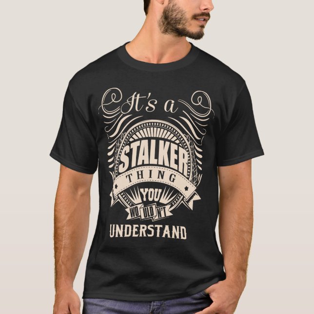 It's a STALKER thing you wouldn't understand T-Shirt (Front)