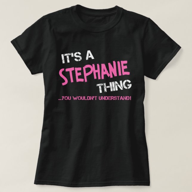 It's a Stephanie thing you wouldn't understand T-Shirt (Design Front)