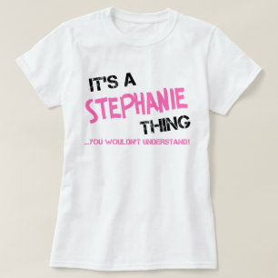 It's a Stephanie thing you wouldn't understand T-Shirt