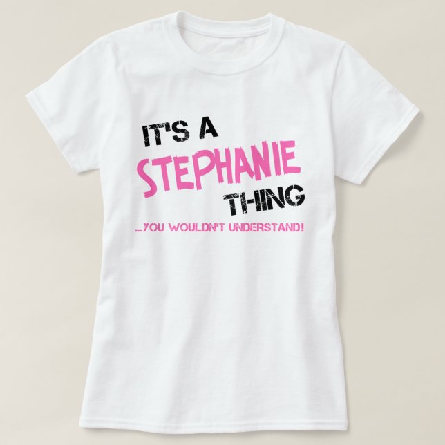 It's a Stephanie thing you wouldn't understand T-Shirt (Design Front)