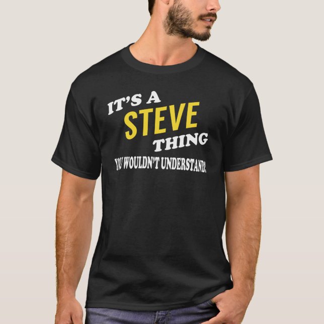 It's a STEVE Thing You Wouldn't Understand T-Shirt (Front)