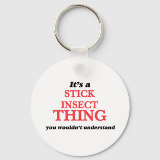 It's a Stick Insect thing, you wouldn't understand Key Ring