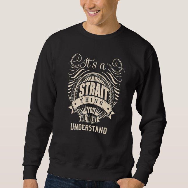It's a STRAIT thing you wouldn't understand Sweatshirt (Front)