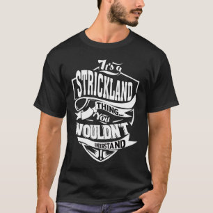 It's a STRICKLAND thing you wouldn't understand T-Shirt