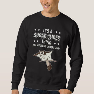 Its A Sugar Glider Thing Quote Sugar Gliders Sweatshirt