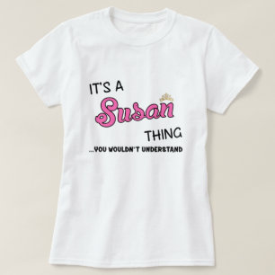 It's a Susan thing you wouldn't understand T-Shirt