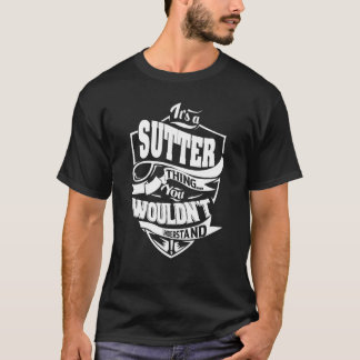 It's a SUTTER Thing T-Shirt