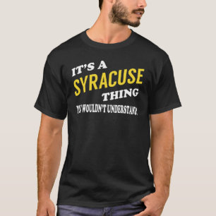 It's a SYRACUSE Thing You Wouldn't Understand T-Shirt