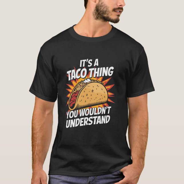It's a Taco Thing You Wouldn't Understand Pun T-Shirt (Front)