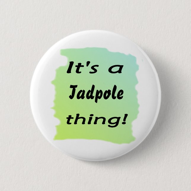 It's a tadpole thing! 6 cm round badge (Front)