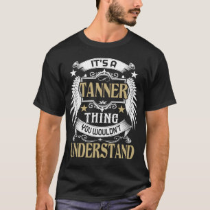 It's A TANNER Thing You Wouldn't Understand Name T-Shirt