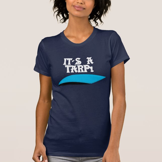 IT'S A TARP! T-Shirt (Front)