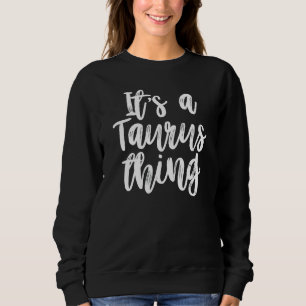 It's A Taurus Thing Birthday Sweatshirt
