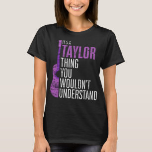 It's a Taylor Thing you wouldn't Understand Funny T-Shirt