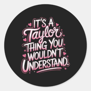 It's A Taylor Thing You Wouldn't Understand Women  Classic Round Sticker