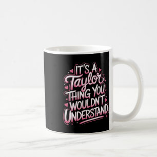 It's A Taylor Thing You Wouldn't Understand Women  Coffee Mug