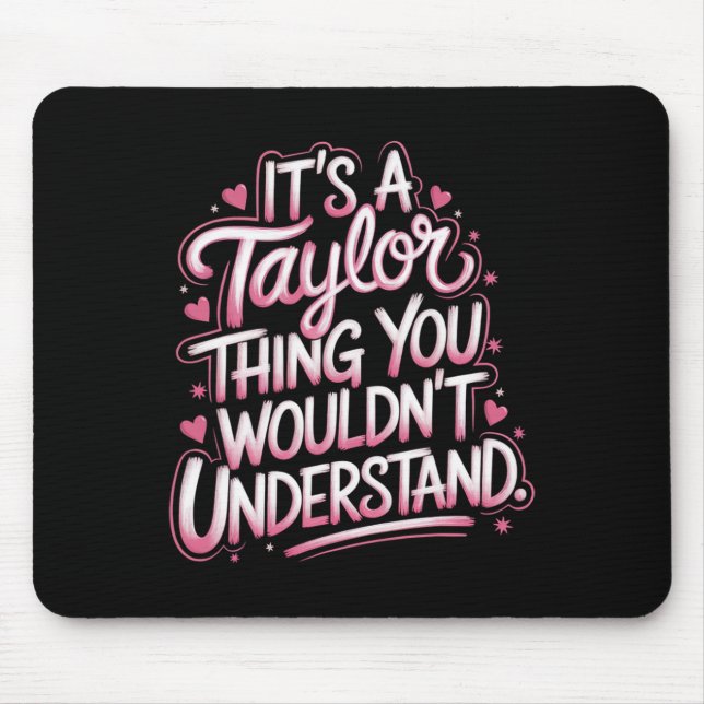 It's A Taylor Thing You Wouldn't Understand Women  Mouse Mat (Front)