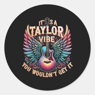Its A Taylor Vibe You Wouldnt Get It Classic Round Sticker
