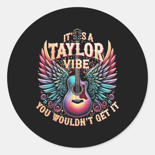 Its A Taylor Vibe You Wouldnt Get It  Classic Round Sticker (Front)