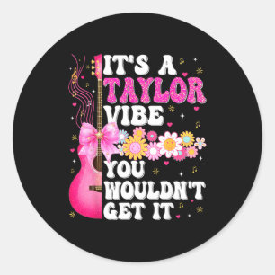 It's A Taylor Vibe You Wouldn't Get It Groovy Wome Classic Round Sticker