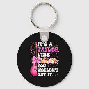 It's A Taylor Vibe You Wouldn't Get It Groovy Wome Key Ring