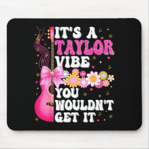 It's A Taylor Vibe You Wouldn't Get It Groovy Wome Mouse Mat