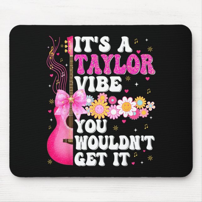 It's A Taylor Vibe You Wouldn't Get It Groovy Wome Mouse Mat (Front)
