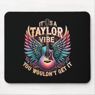Its A Taylor Vibe You Wouldnt Get It Mouse Mat