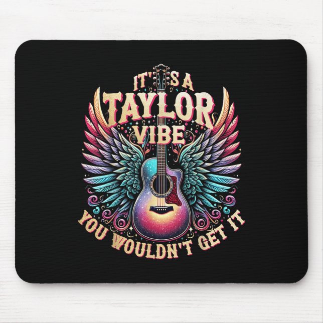Its A Taylor Vibe You Wouldnt Get It  Mouse Mat (Front)