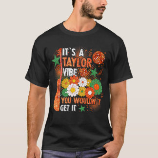 Its A Taylor Vibe You Wouldnt Get It T-Shirt