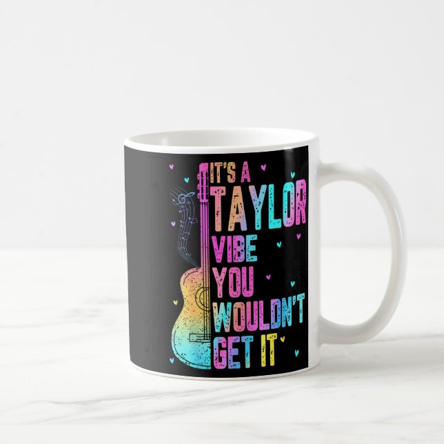 It's A Taylor Vibe You Wouldn't Get It Women Men K Coffee Mug (Right)
