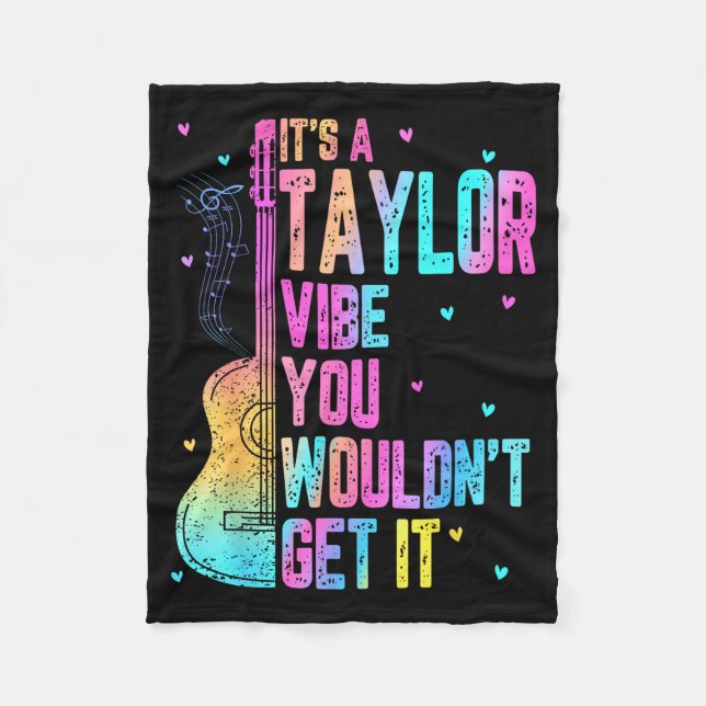 It's A Taylor Vibe You Wouldn't Get It Women Men K Fleece Blanket (Front)