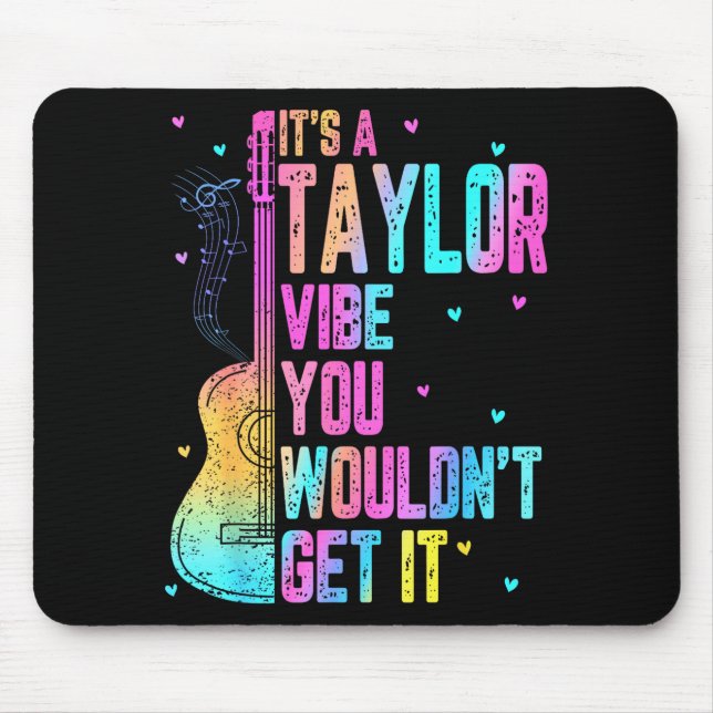 It's A Taylor Vibe You Wouldn't Get It Women Men K Mouse Mat (Front)