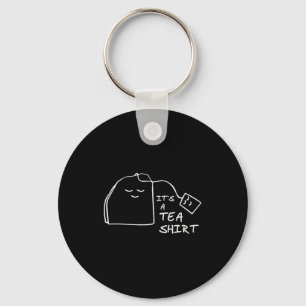 It's A Tea Shirt - Fun Pun Tea Ideas For Tea Drink Key Ring