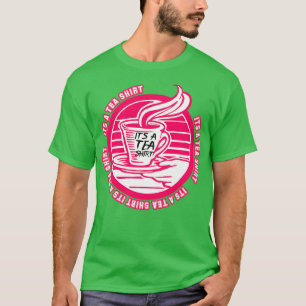 Its A Tea Shirt Tea Shirt Tea Lover Tea Addict Shi