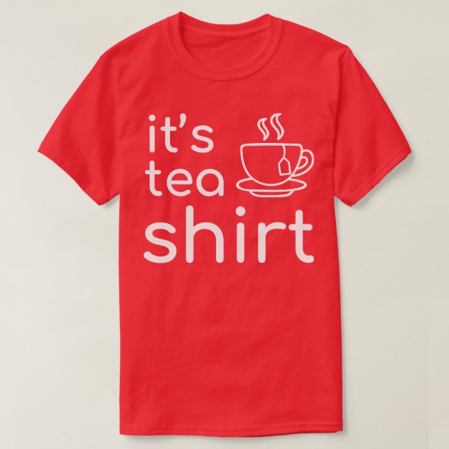 Its A Tea T-Shirt (Design Front)