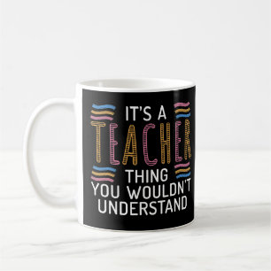 Its a Teacher thing you wouldnt understand School  Coffee Mug