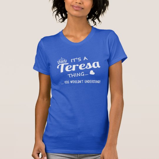It's a Teresa thing T-Shirt