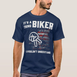 It's A Thing Biker You Wouldn't Understand  T-Shirt