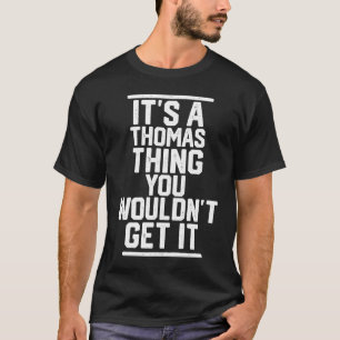 It's a Thomas Thing You Wouldn't Get It T-Shirt