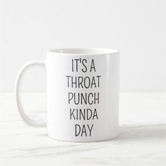 It's A Throat Punch Kinda Day Birthday Gift For He Coffee Mug